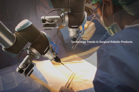Technology Trends In Surgical Robotic Products